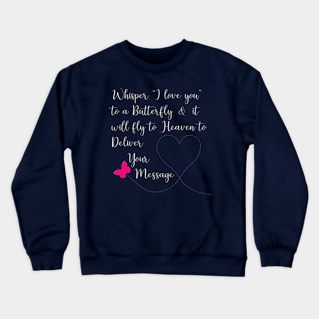 Whisper I Love You to a Butterfly & it Will Fly To design Crewneck Sweatshirt by nikkidawn74